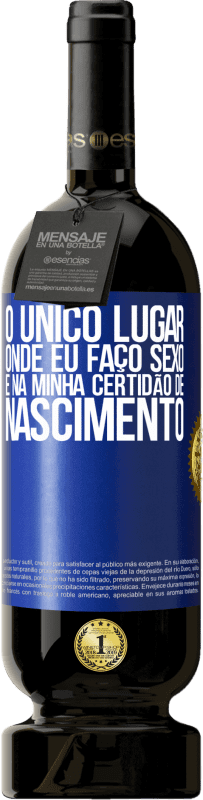 49,95 € Envio grátis | Vinho tinto Edição Premium MBS® Reserva O único lugar onde eu faço sexo é na minha certidão de nascimento Etiqueta Azul. Etiqueta personalizável Reserva 12 Meses Colheita 2016 Tempranillo