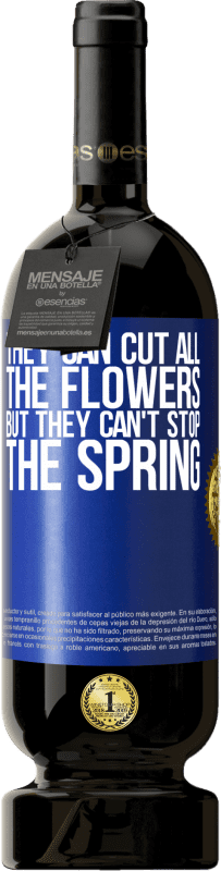 49,95 € | Red Wine Premium Edition MBS® Reserve They can cut all the flowers, but they can't stop the spring Blue Label. Customizable label Reserve 12 Months Harvest 2014 Tempranillo