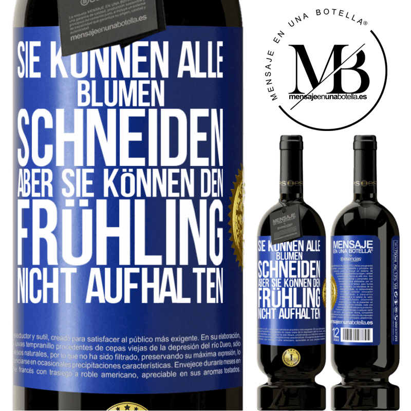 49,95 € Kostenloser Versand | Rotwein Premium Ausgabe MBS® Reserve Sie können alle Blumen schneiden, aber sie können den Frühling nicht aufhalten Blaue Markierung. Anpassbares Etikett Reserve 12 Monate Ernte 2016 Tempranillo