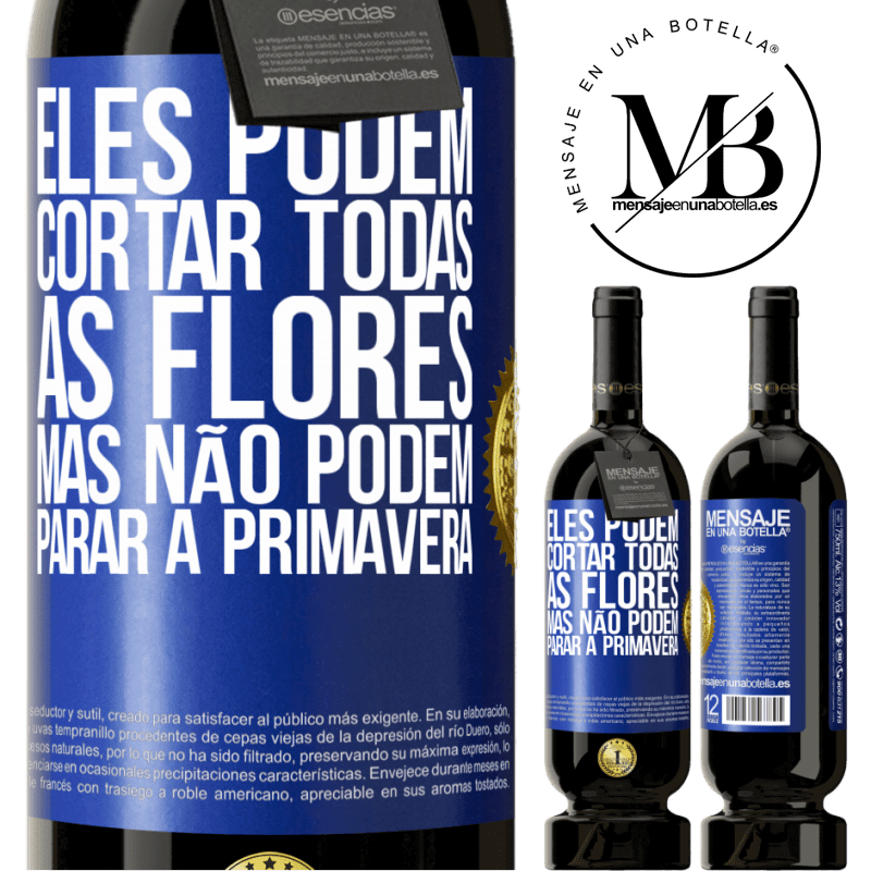 49,95 € Envio grátis | Vinho tinto Edição Premium MBS® Reserva Eles podem cortar todas as flores, mas não podem parar a primavera Etiqueta Azul. Etiqueta personalizável Reserva 12 Meses Colheita 2015 Tempranillo