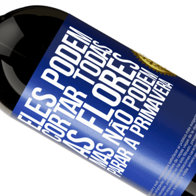 Expressões Únicas e Pessoais. «Eles podem cortar todas as flores, mas não podem parar a primavera» Edição Premium MBS® Reserva