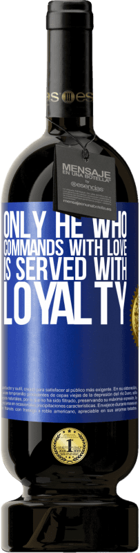49,95 € Free Shipping | Red Wine Premium Edition MBS® Reserve Only he who commands with love is served with loyalty Blue Label. Customizable label Reserve 12 Months Harvest 2016 Tempranillo