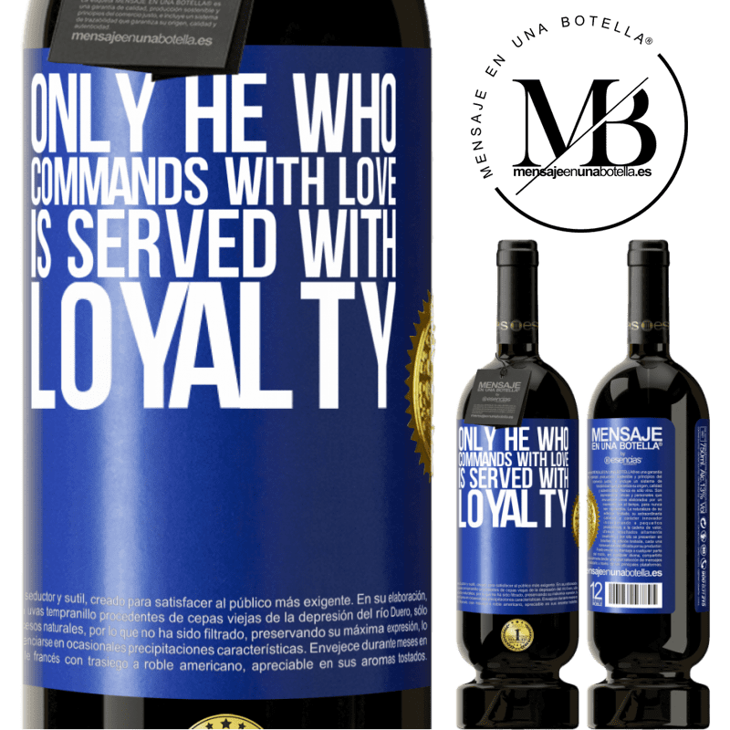 29,95 € Free Shipping | Red Wine Premium Edition MBS® Reserva Only he who commands with love is served with loyalty Blue Label. Customizable label Reserva 12 Months Harvest 2014 Tempranillo