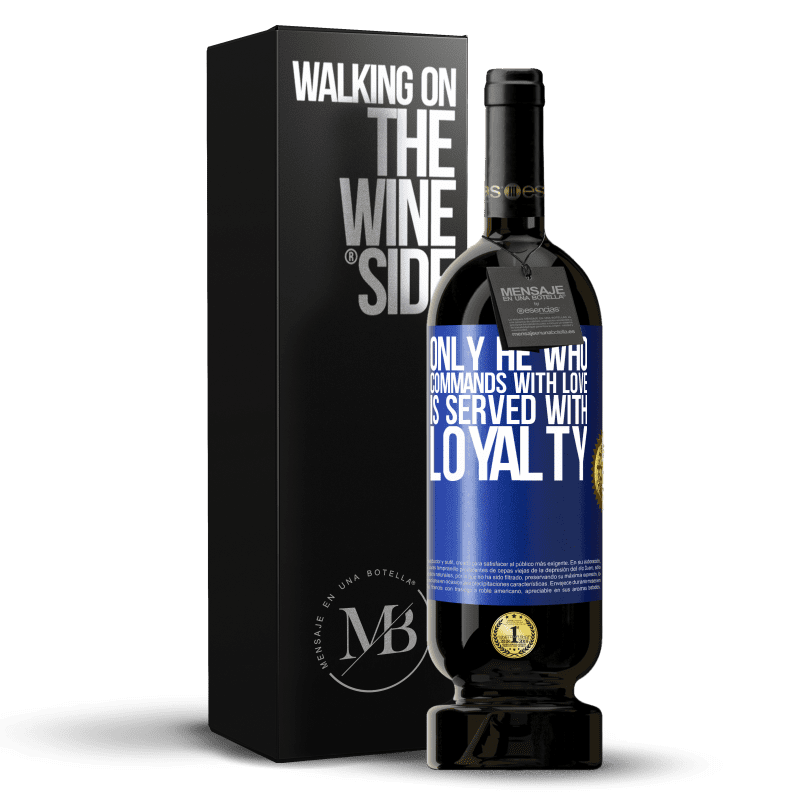 49,95 € Free Shipping | Red Wine Premium Edition MBS® Reserve Only he who commands with love is served with loyalty Blue Label. Customizable label Reserve 12 Months Harvest 2014 Tempranillo