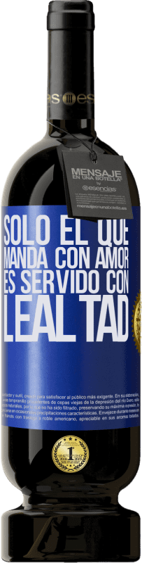 49,95 € | Vino Tinto Edición Premium MBS® Reserva Sólo el que manda con amor es servido con lealtad Etiqueta Azul. Etiqueta personalizable Reserva 12 Meses Cosecha 2015 Tempranillo