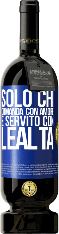 Spedizione Gratuita | Vino rosso Edizione Premium MBS® Riserva Solo chi comanda con amore è servito con lealtà Etichetta Blu. Etichetta personalizzabile Riserva 12 Mesi Raccogliere 2014 Tempranillo