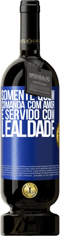 49,95 € Envio grátis | Vinho tinto Edição Premium MBS® Reserva Somente quem comanda com amor é servido com lealdade Etiqueta Azul. Etiqueta personalizável Reserva 12 Meses Colheita 2016 Tempranillo