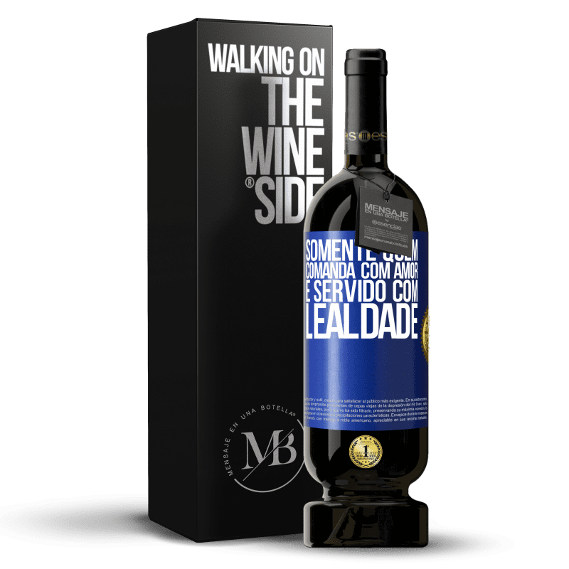 49,95 € Envio grátis | Vinho tinto Edição Premium MBS® Reserva Somente quem comanda com amor é servido com lealdade Etiqueta Azul. Etiqueta personalizável Reserva 12 Meses Colheita 2015 Tempranillo