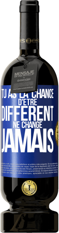 49,95 € Envoi gratuit | Vin rouge Édition Premium MBS® Réserve Tu as la chance d'être différent. Ne change jamais Étiquette Bleue. Étiquette personnalisable Réserve 12 Mois Récolte 2016 Tempranillo