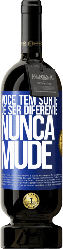 «Você tem sorte de ser diferente. Nunca mude» Edição Premium MBS® Reserva