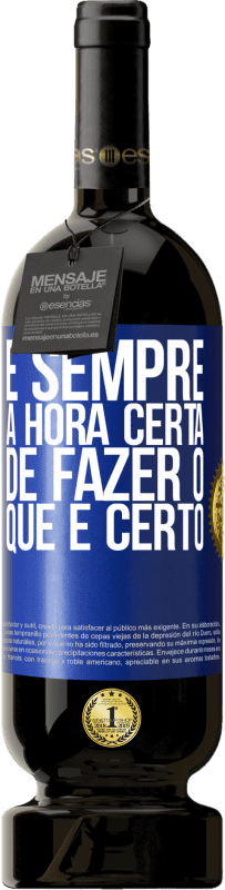 «É sempre a hora certa de fazer o que é certo» Edição Premium MBS® Reserva