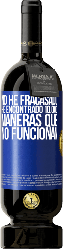 49,95 € Envío gratis | Vino Tinto Edición Premium MBS® Reserva No he fracasado. He encontrado 10.000 maneras que no funcionan Etiqueta Azul. Etiqueta personalizable Reserva 12 Meses Cosecha 2016 Tempranillo