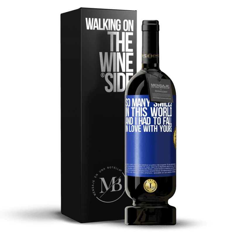 49,95 € Free Shipping | Red Wine Premium Edition MBS® Reserve So many smiles in this world, and I had to fall in love with yours Blue Label. Customizable label Reserve 12 Months Harvest 2014 Tempranillo