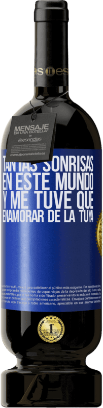 49,95 € | Vino Tinto Edición Premium MBS® Reserva Tantas sonrisas en este mundo, y me tuve que enamorar de la tuya Etiqueta Azul. Etiqueta personalizable Reserva 12 Meses Cosecha 2015 Tempranillo