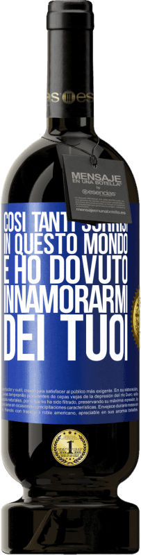 49,95 € Spedizione Gratuita | Vino rosso Edizione Premium MBS® Riserva Così tanti sorrisi in questo mondo, e ho dovuto innamorarmi dei tuoi Etichetta Blu. Etichetta personalizzabile Riserva 12 Mesi Raccogliere 2016 Tempranillo
