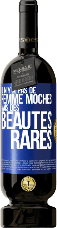«Il n'y a pas de femme moches mais des beautés rares» Édition Premium MBS® Réserve