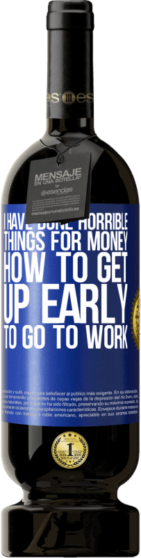 «I have done horrible things for money. How to get up early to go to work» Premium Edition MBS® Reserve