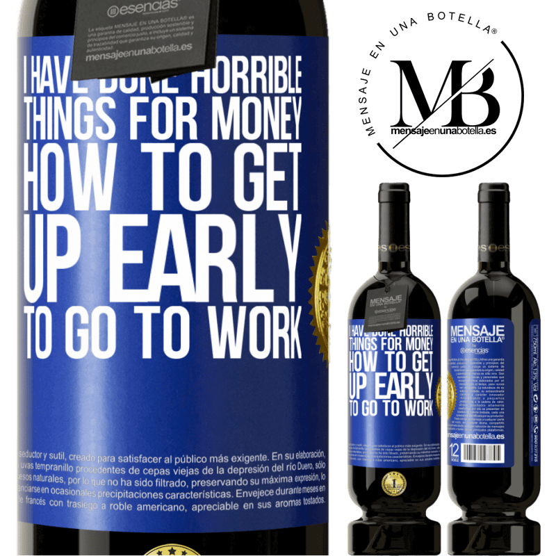 29,95 € Free Shipping | Red Wine Premium Edition MBS® Reserva I have done horrible things for money. How to get up early to go to work Blue Label. Customizable label Reserva 12 Months Harvest 2014 Tempranillo