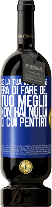 Spedizione Gratuita | Vino rosso Edizione Premium MBS® Riserva Se la tua intenzione era di fare del tuo meglio, non hai nulla di cui pentirti Etichetta Blu. Etichetta personalizzabile Riserva 12 Mesi Raccogliere 2014 Tempranillo