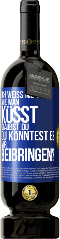49,95 € Kostenloser Versand | Rotwein Premium Ausgabe MBS® Reserve Ich weiß nicht, wie man küsst. Glaubst du, du könntest es mir beibringen? Blaue Markierung. Anpassbares Etikett Reserve 12 Monate Ernte 2016 Tempranillo
