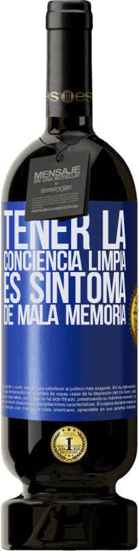 «Tener la conciencia limpia es síntoma de mala memoria» Edición Premium MBS® Reserva