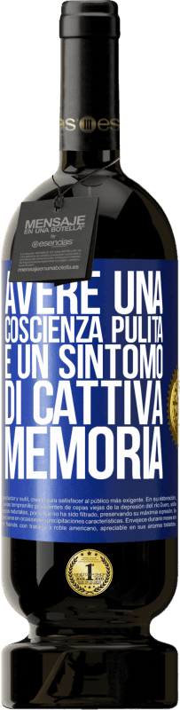 49,95 € | Vino rosso Edizione Premium MBS® Riserva Avere una coscienza pulita è un sintomo di cattiva memoria Etichetta Blu. Etichetta personalizzabile Riserva 12 Mesi Raccogliere 2015 Tempranillo