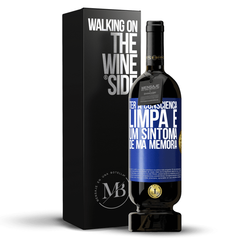 49,95 € Envio grátis | Vinho tinto Edição Premium MBS® Reserva Ter a consciência limpa é um sintoma de má memória Etiqueta Azul. Etiqueta personalizável Reserva 12 Meses Colheita 2015 Tempranillo