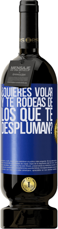 49,95 € | Vino Tinto Edición Premium MBS® Reserva ¿Quieres volar y te rodeas de los que te despluman? Etiqueta Azul. Etiqueta personalizable Reserva 12 Meses Cosecha 2015 Tempranillo