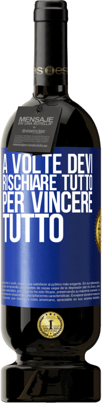 Spedizione Gratuita | Vino rosso Edizione Premium MBS® Riserva A volte devi rischiare tutto per vincere tutto Etichetta Blu. Etichetta personalizzabile Riserva 12 Mesi Raccogliere 2014 Tempranillo