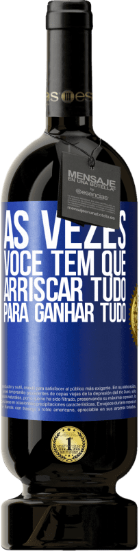 49,95 € | Vinho tinto Edição Premium MBS® Reserva Às vezes você tem que arriscar tudo para ganhar tudo Etiqueta Azul. Etiqueta personalizável Reserva 12 Meses Colheita 2015 Tempranillo