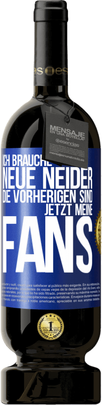 49,95 € | Rotwein Premium Ausgabe MBS® Reserve Ich brauche neue Neider. Die Vorherigen sind jetzt meine Fans Blaue Markierung. Anpassbares Etikett Reserve 12 Monate Ernte 2015 Tempranillo