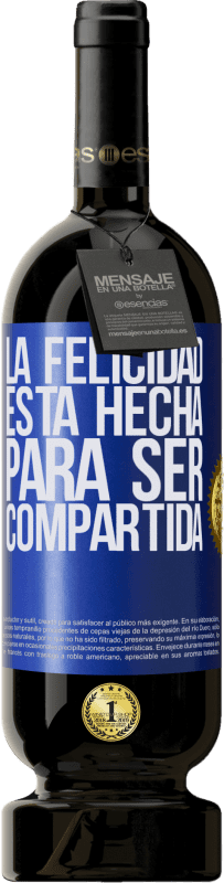 49,95 € | Vino Tinto Edición Premium MBS® Reserva La felicidad está hecha para ser compartida Etiqueta Azul. Etiqueta personalizable Reserva 12 Meses Cosecha 2014 Tempranillo