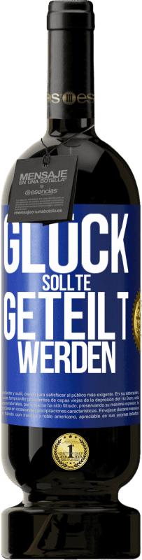 49,95 € Kostenloser Versand | Rotwein Premium Ausgabe MBS® Reserve Glück sollte geteilt werden Blaue Markierung. Anpassbares Etikett Reserve 12 Monate Ernte 2015 Tempranillo