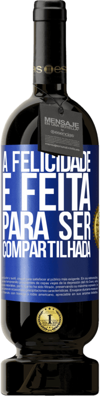 49,95 € Envio grátis | Vinho tinto Edição Premium MBS® Reserva A felicidade é feita para ser compartilhada Etiqueta Azul. Etiqueta personalizável Reserva 12 Meses Colheita 2016 Tempranillo