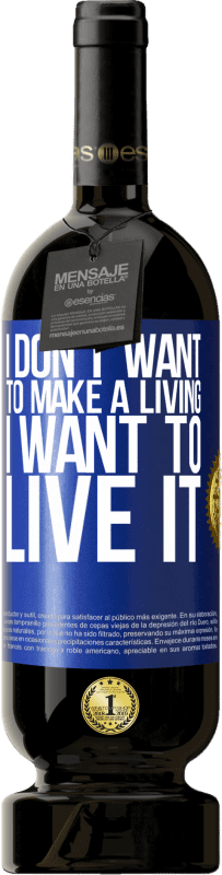 «I don't want to make a living, I want to live it» Premium Edition MBS® Reserve