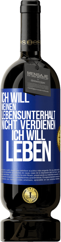 «Ich will meinen Lebensunterhalt nicht verdienen, ich will leben» Premium Ausgabe MBS® Reserve