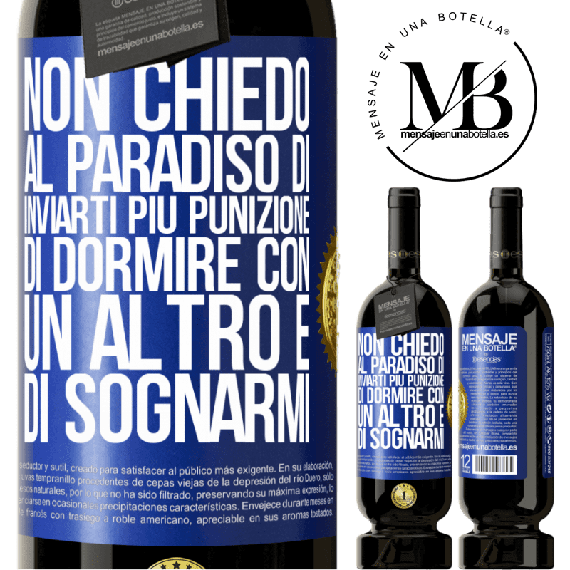 49,95 € Spedizione Gratuita | Vino rosso Edizione Premium MBS® Riserva Non chiedo al paradiso di inviarti più punizione, di dormire con un altro e di sognarmi Etichetta Blu. Etichetta personalizzabile Riserva 12 Mesi Raccogliere 2015 Tempranillo