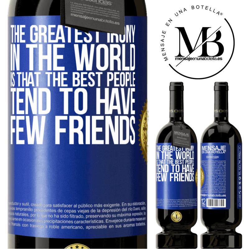29,95 € Free Shipping | Red Wine Premium Edition MBS® Reserva The greatest irony in the world is that the best people tend to have few friends Blue Label. Customizable label Reserva 12 Months Harvest 2014 Tempranillo