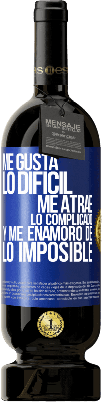 «Me gusta lo difícil, me atrae lo complicado, y me enamoro de lo imposible» Edición Premium MBS® Reserva