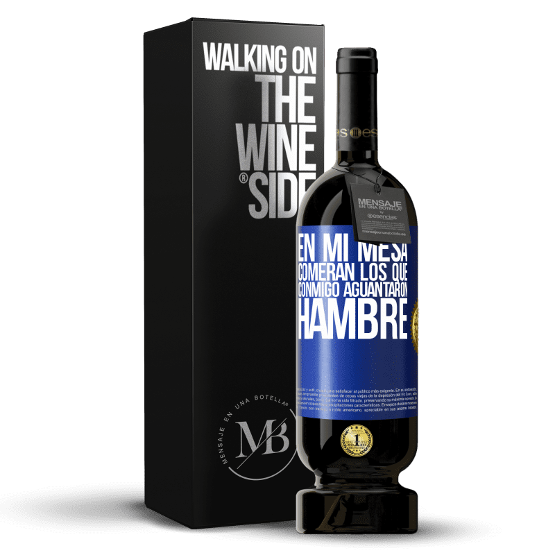 49,95 € Envío gratis | Vino Tinto Edición Premium MBS® Reserva En mi mesa comerán los que conmigo aguantaron hambre Etiqueta Azul. Etiqueta personalizable Reserva 12 Meses Cosecha 2015 Tempranillo