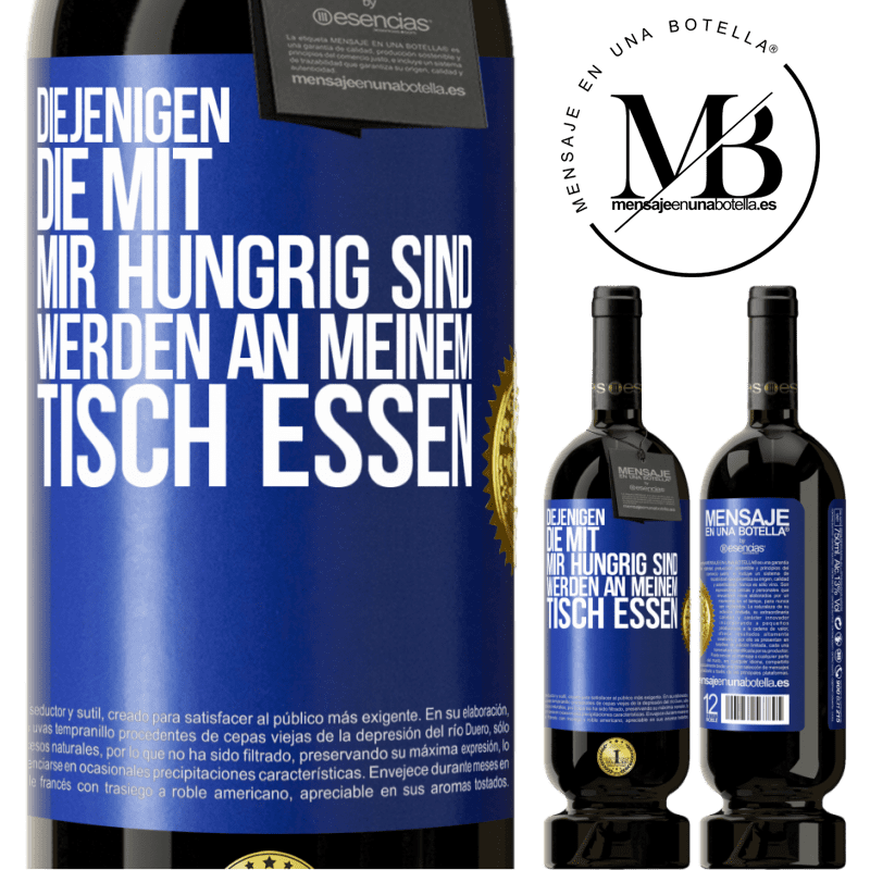 49,95 € Kostenloser Versand | Rotwein Premium Ausgabe MBS® Reserve Diejenigen, die mit mir hungrig sind, werden an meinem Tisch essen Blaue Markierung. Anpassbares Etikett Reserve 12 Monate Ernte 2014 Tempranillo