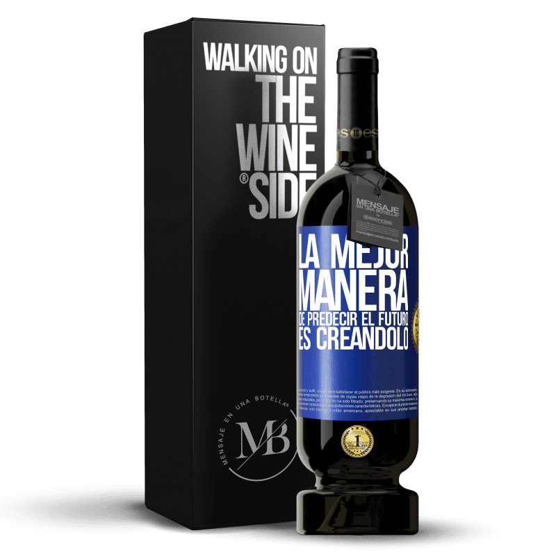 49,95 € Envío gratis | Vino Tinto Edición Premium MBS® Reserva La mejor manera de predecir el futuro es creándolo Etiqueta Azul. Etiqueta personalizable Reserva 12 Meses Cosecha 2015 Tempranillo