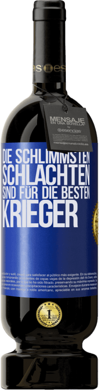 49,95 € | Rotwein Premium Ausgabe MBS® Reserve Die schlimmsten Schlachten sind für die besten Krieger Blaue Markierung. Anpassbares Etikett Reserve 12 Monate Ernte 2016 Tempranillo