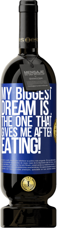 «My biggest dream is ... the one that gives me after eating!» Premium Edition MBS® Reserve