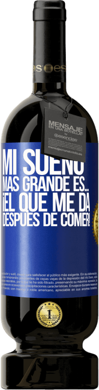 49,95 € | Vino Tinto Edición Premium MBS® Reserva Mi sueño más grande es… ¡el que me da después de comer! Etiqueta Azul. Etiqueta personalizable Reserva 12 Meses Cosecha 2015 Tempranillo