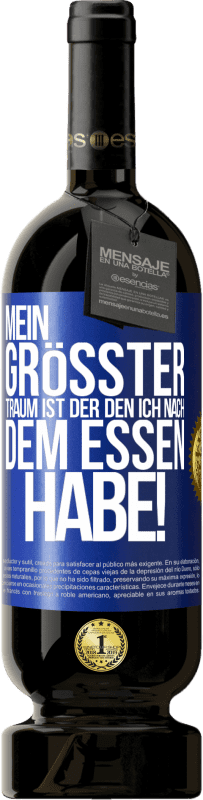 49,95 € | Rotwein Premium Ausgabe MBS® Reserve Mein größter Traum ist ... der, den ich nach dem Essen habe! Blaue Markierung. Anpassbares Etikett Reserve 12 Monate Ernte 2015 Tempranillo