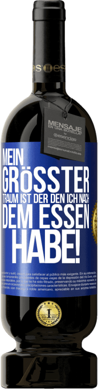 49,95 € Kostenloser Versand | Rotwein Premium Ausgabe MBS® Reserve Mein größter Traum ist ... der, den ich nach dem Essen habe! Blaue Markierung. Anpassbares Etikett Reserve 12 Monate Ernte 2016 Tempranillo