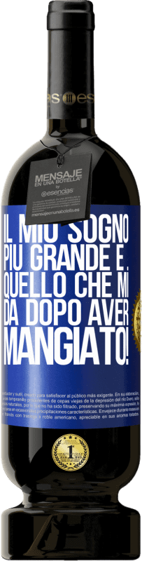 49,95 € | Vino rosso Edizione Premium MBS® Riserva Il mio sogno più grande è ... quello che mi dà dopo aver mangiato! Etichetta Blu. Etichetta personalizzabile Riserva 12 Mesi Raccogliere 2015 Tempranillo