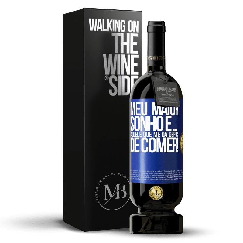 49,95 € Envio grátis | Vinho tinto Edição Premium MBS® Reserva Meu maior sonho é ... aquele que me dá depois de comer! Etiqueta Azul. Etiqueta personalizável Reserva 12 Meses Colheita 2015 Tempranillo