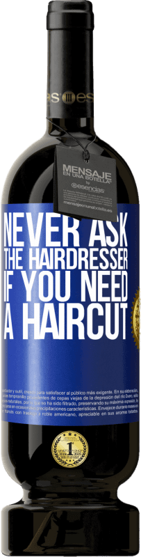 «Never ask the hairdresser if you need a haircut» Premium Edition MBS® Reserve